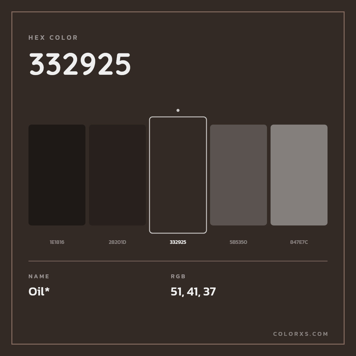 #332925 hex color. RGB, RYB, CMYK, HSL, HSV codes and color conversions. Matching color names, palettes, paints.