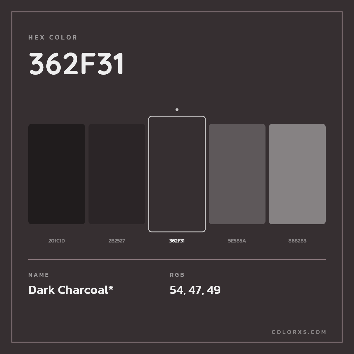 #362F31 hex color. RGB, RYB, CMYK, HSL, HSV codes and color conversions. Matching color names, palettes, paints.