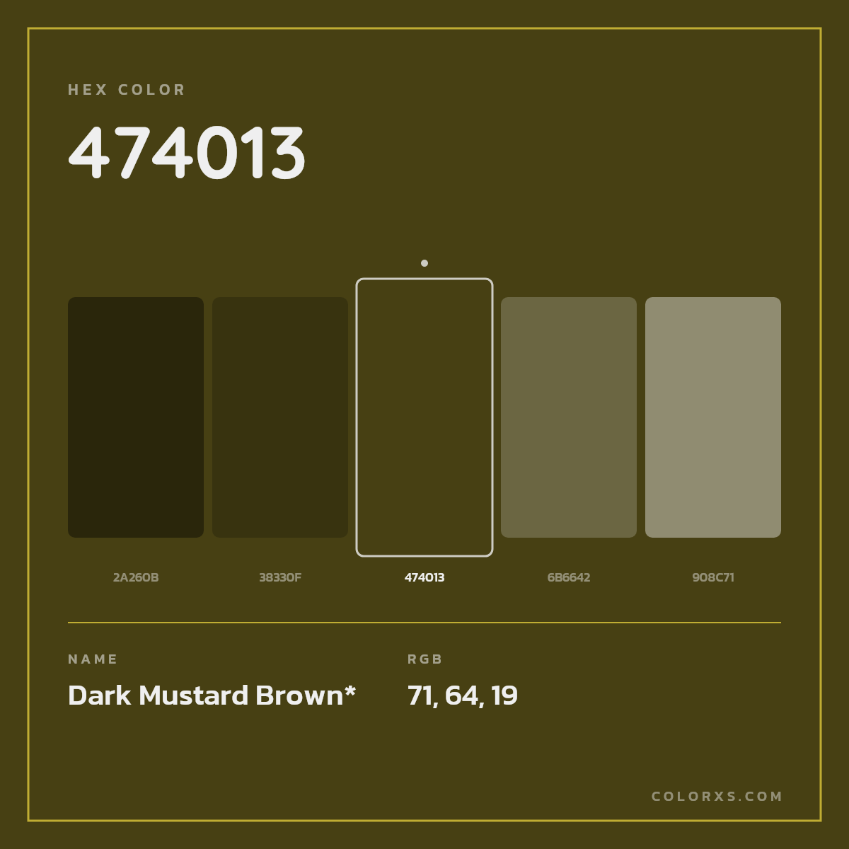 #474013 hex color. RGB, RYB, CMYK, HSL, HSV codes and color conversions. Matching color names, palettes, paints.